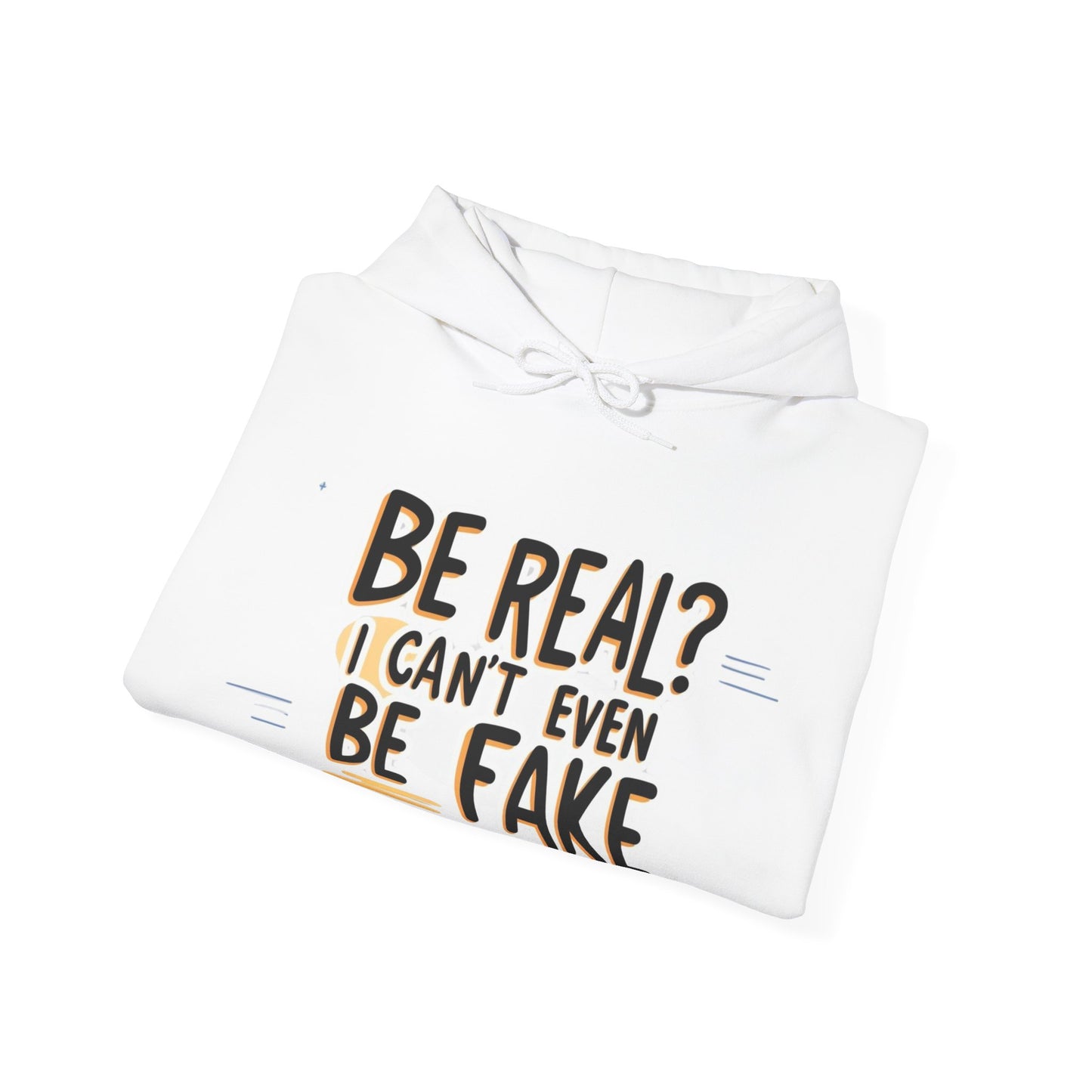 Funny Hoodie – 'Be Real? I Can’t Even Be Fake' Design, Unisex Heavy Blend Sweatshirt, Cozy & Stylish Pullover